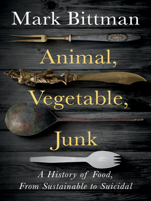 Title details for Animal, Vegetable, Junk by Mark Bittman - Available